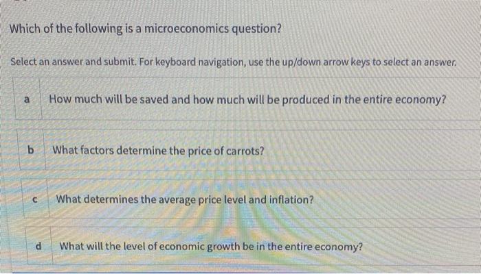 Solved Which Of The Following Is A Microeconomics Question? | Chegg.com