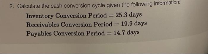 Solved 2. Calculate the cash conversion cycle given the | Chegg.com