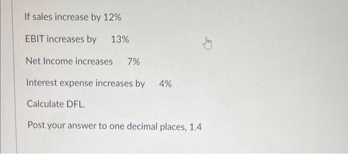 Solved If sales increase by 12% EBIT increases by 13% Net | Chegg.com