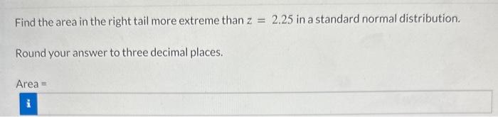 Solved Find the area in the right tail more extreme than | Chegg.com
