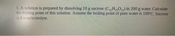 Solved 1. A solution is prepared by dissolving 10 g sucrose | Chegg.com