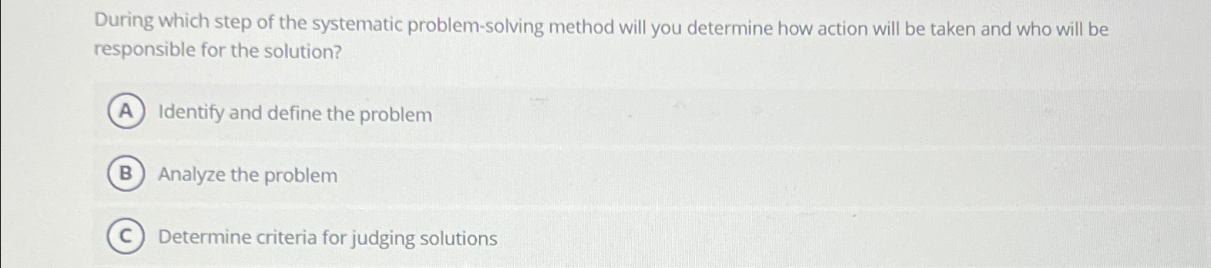 Solved During which step of the systematic problem-solving | Chegg.com