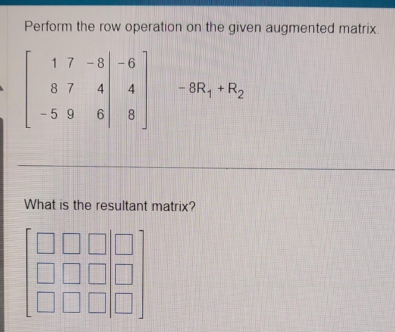 Solved Perform the row operation on the given augmented Chegg