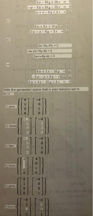 \[ \begin{array}{r} 4 x-32 y+16 z=0 \\ -w-3 x+24 y-12 z=0 \\ w+x-8 y+4 z=0 \end{array} \] c) \[ \begin{array}{r} 8 w+2 x+16 y