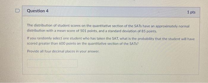 Solved D Question 4 1 pts The distribution of student scores | Chegg.com