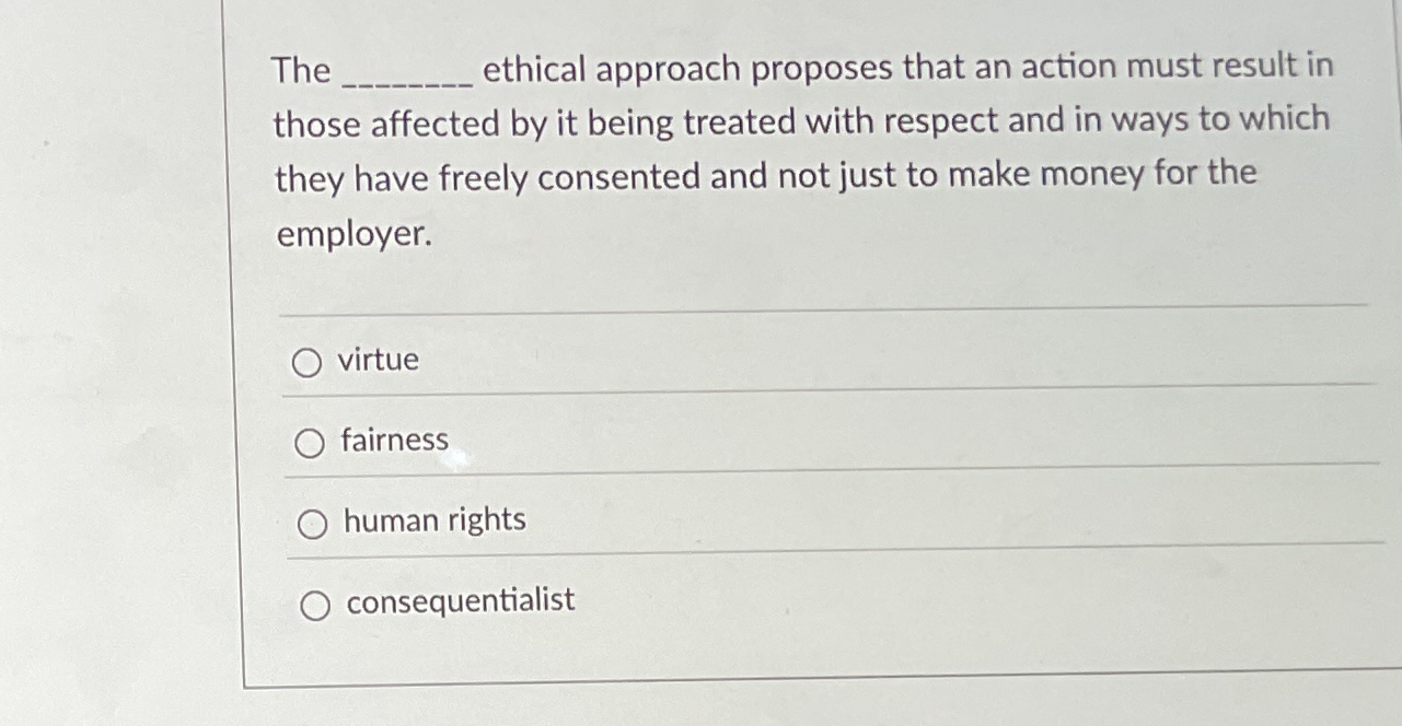 Solved The ﻿ethical approach proposes that an action must | Chegg.com