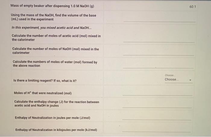 Mass of empty beaker after dispensing 1:0 M NaOH (g)
\( 60.1 \)
Using the mass of the \( \mathrm{NaOH} \), find the volume of