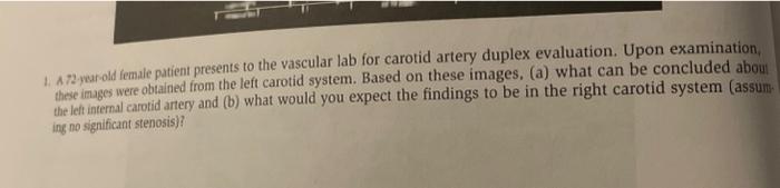 Solved I. A72 yurold female patient presents to the vascular | Chegg.com