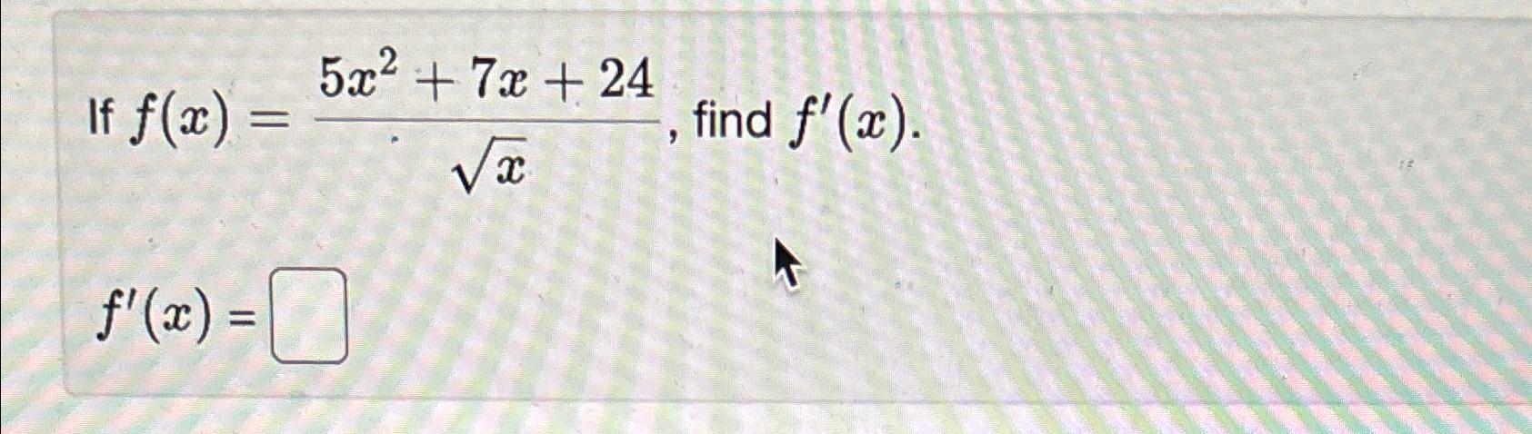 Solved If F X 5x2 7x 24x2 ﻿find F X F X