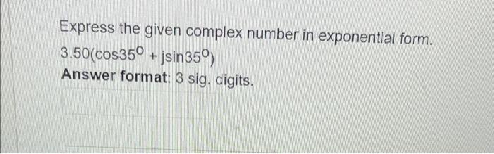 Solved Express the given complex number in exponential form. | Chegg.com