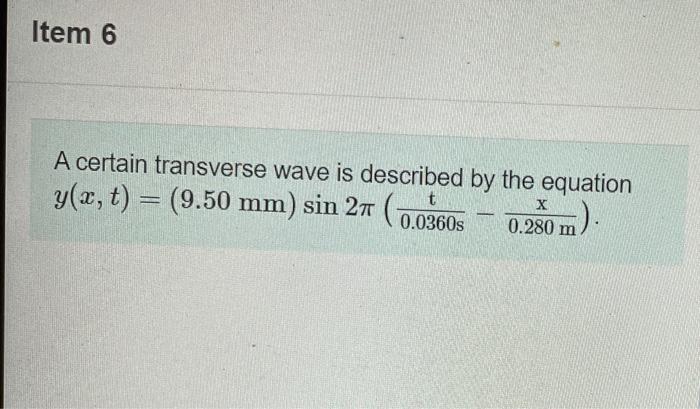 Solved Item 6 A certain transverse wave is described by the | Chegg.com