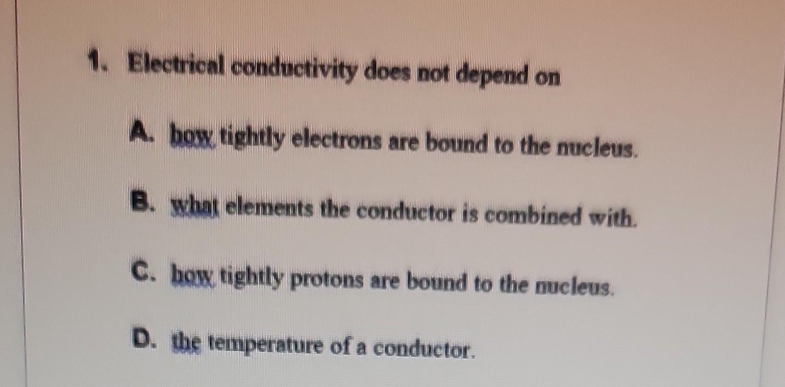 Solved 1. Electrical conductivity does not depend on A. bosw