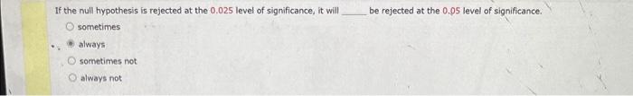 hypothesis is rejected at the 0.025 level of significance