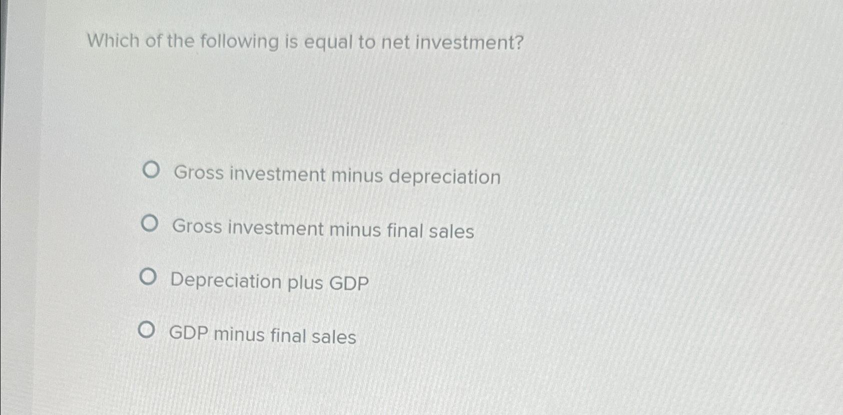 which of the following is equal to net investment