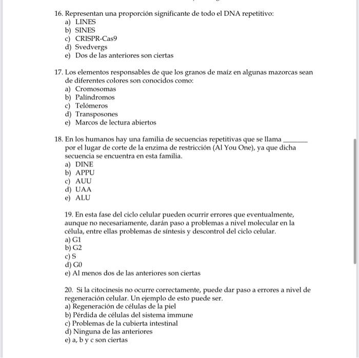 16. Representan una proporción significante de todo el DNA repetitivo: a) LINES b) SINES c) CRISPR-Cas9 d) Svedvergs e) Dos d