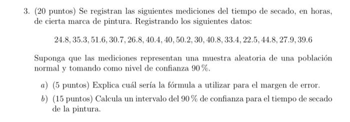 3. (20 puntos) Se registran las siguientes mediciones del tiempo de secado, en horas, de cierta marca de pintura. Registrando