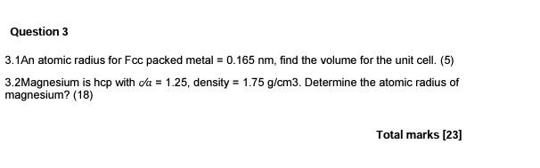 Solved 3.1An atomic radius for Fcc packed metal =0.165 nm, | Chegg.com