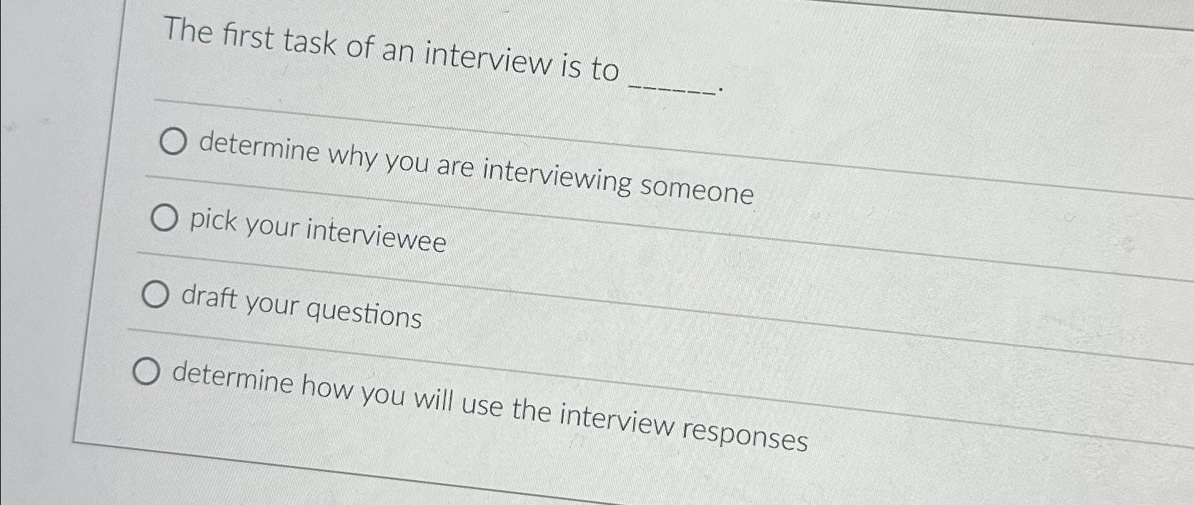 Solved The first task of an interview is todetermine why you | Chegg.com