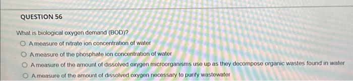 Solved QUESTION 56 What is biological oxygen demand (BOD)? A | Chegg.com