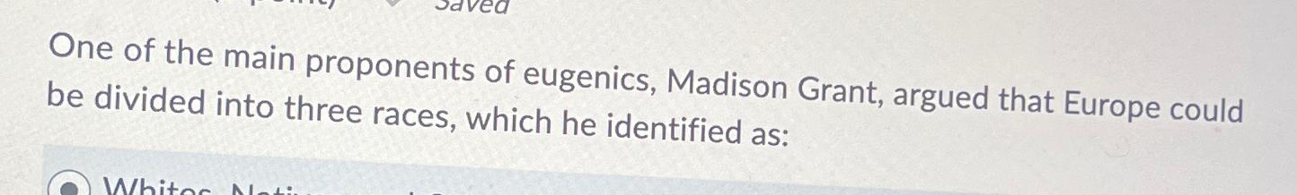 Solved One of the main proponents of eugenics, Madison | Chegg.com