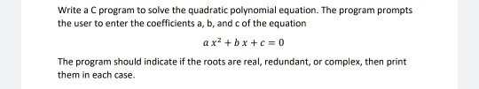 Solved Write a C program to solve the quadratic polynomial | Chegg.com