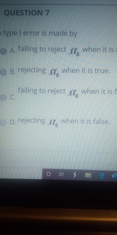 Solved QUESTION 7 type I error is made by A failing to | Chegg.com