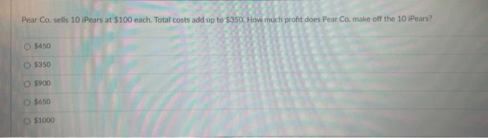 Solved Pear Co Sells 10 IPears At 100 Each Total Costs Chegg