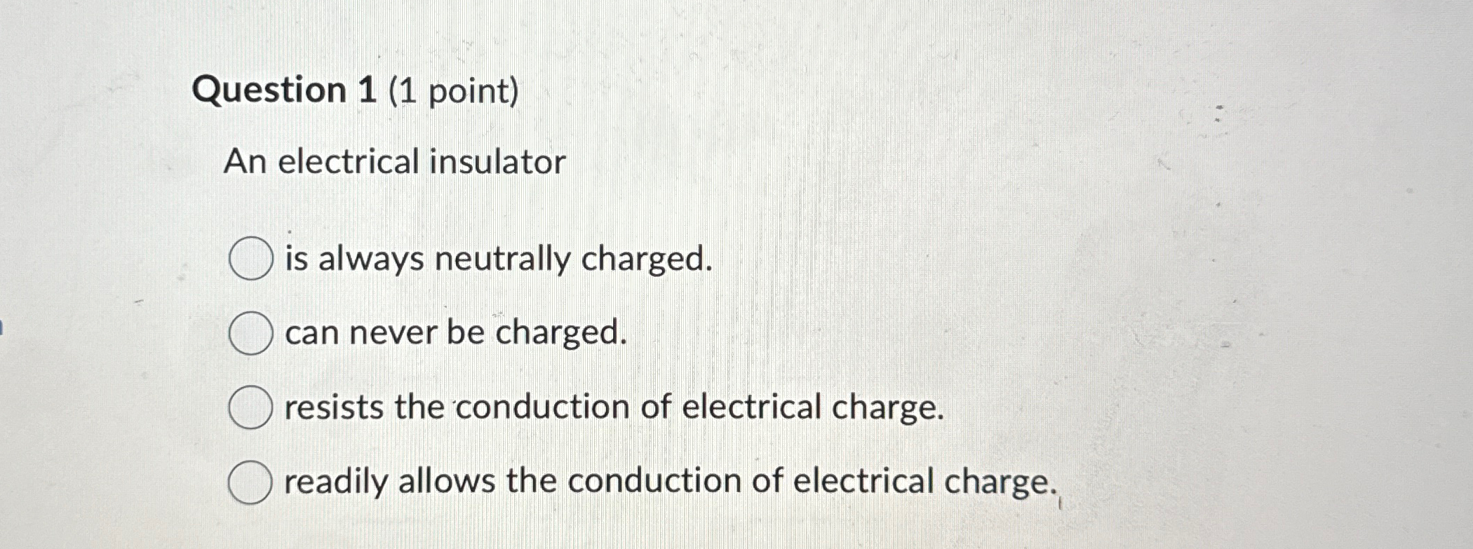 Solved Question 1 (1 ﻿point)An electrical insulatoris always | Chegg.com