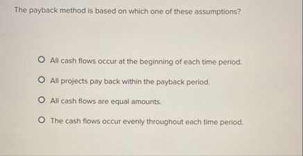 Solved The payback method is based on which one of these | Chegg.com