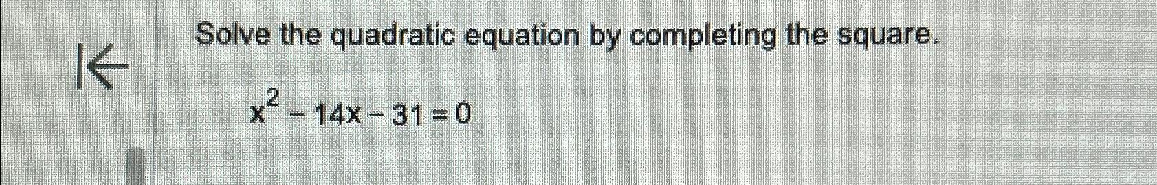 Solved Solve the quadratic equation by completing the | Chegg.com