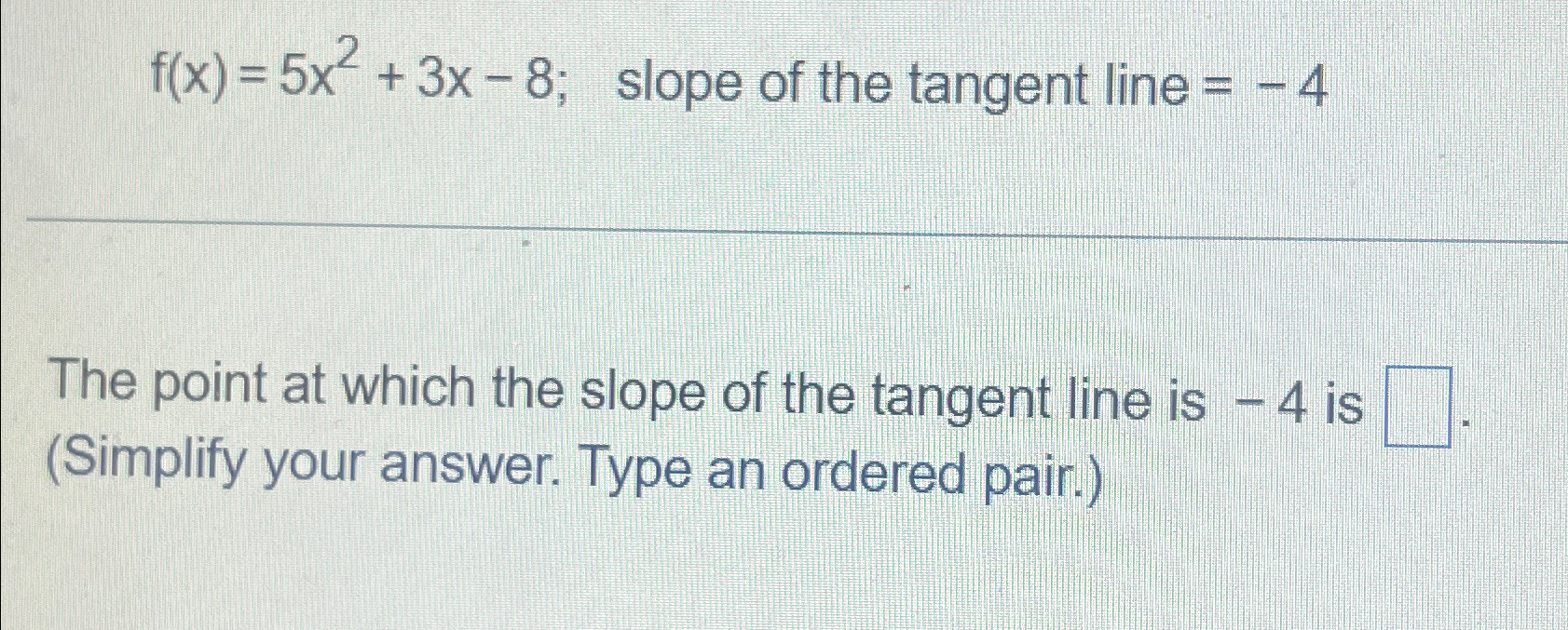 Solved f(x)=5x2+3x-8; slope of the tangent line =-4The point | Chegg.com