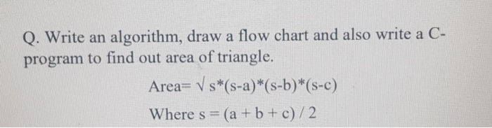 Solved Q. Write an algorithm, draw a flow chart and also | Chegg.com