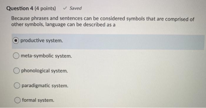 Question 4 (4 points) ✓ Saved Because phrases and sentences can be considered symbols that are comprised of other symbols, la