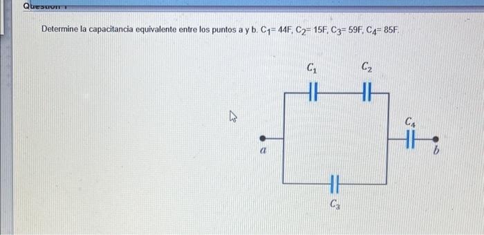 Determine la capacitancia equivalente entre los puntos a y b. \( \mathrm{C}_{1}=44 \mathrm{~F}, \mathrm{C}_{2}=15 \mathrm{~F}