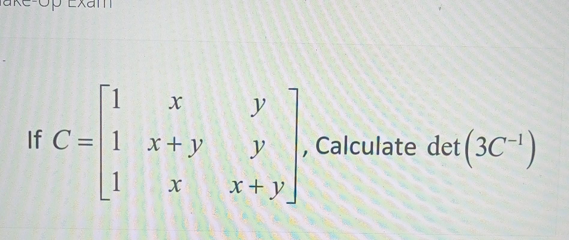 \( C=\left[\begin{array}{ccc}1 & x & y \\ 1 & x+y & y \\ 1 & x & x+y\end{array}\right] \)