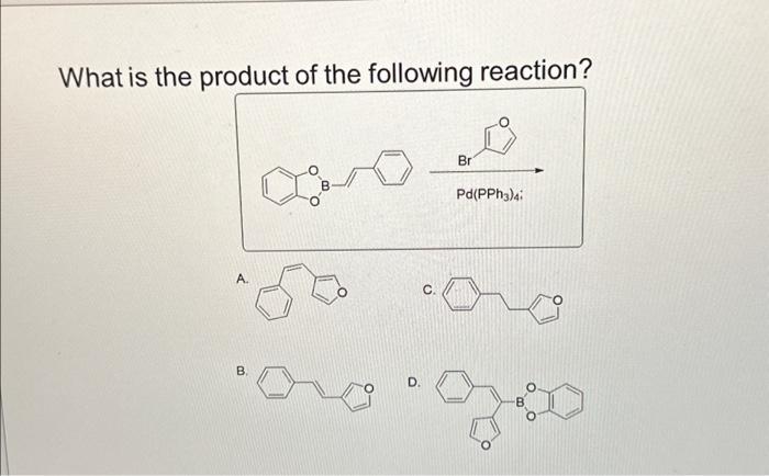 Solved What Is The Product Of The Following Reaction? A. B. | Chegg.com