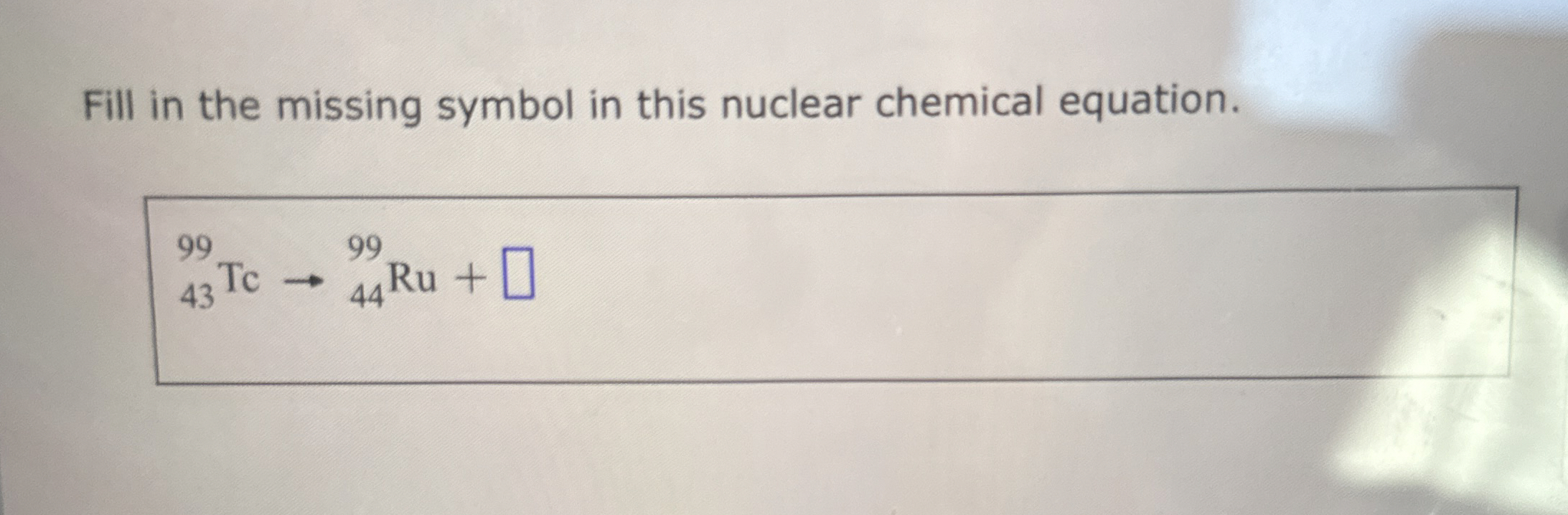 Solved Fill in the missing symbol in this nuclear chemical | Chegg.com