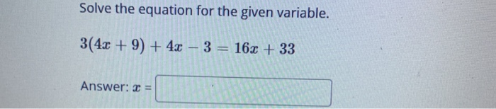 Solved Solve the equation for the given variable. 3(4x + 9) | Chegg.com