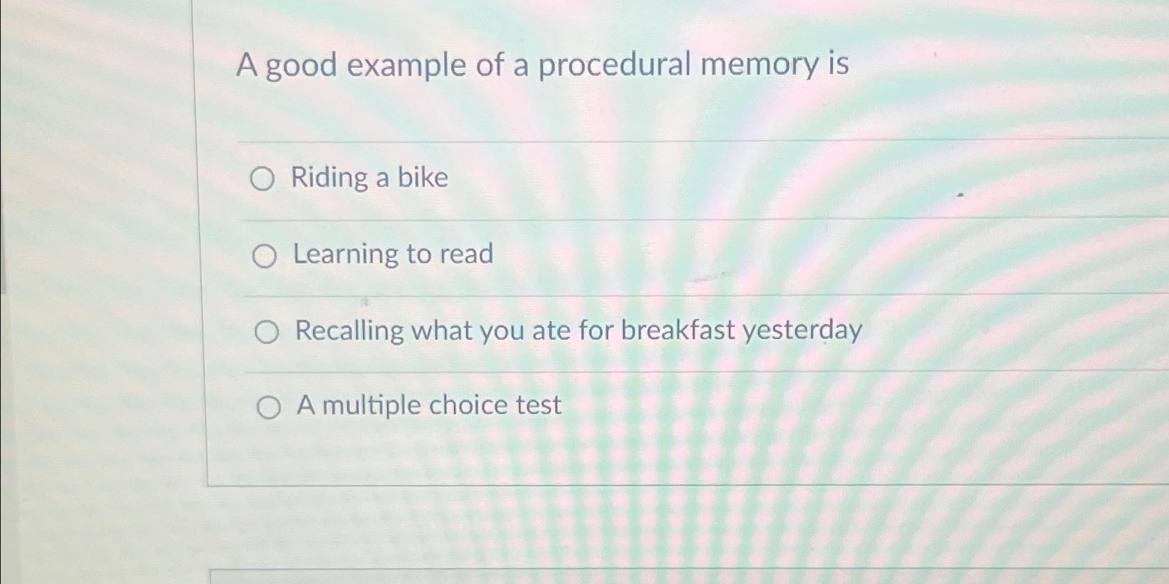 Solved A good example of a procedural memory isRiding a | Chegg.com