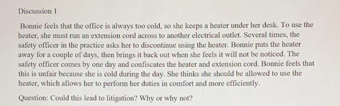 Discussion Bonnie feels that the office is always too cold, so she keeps a heater under her desk. To use the heater, she must