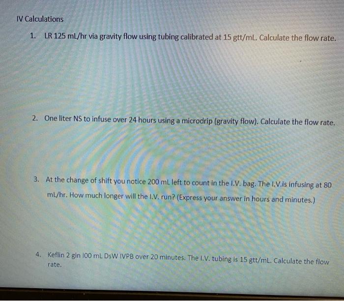 Solved IV Calculations 1. LR 125 ml/hr via gravity flow