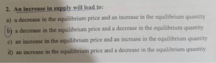 Solved 2. An increase in supply will lead to: a) a decrease | Chegg.com