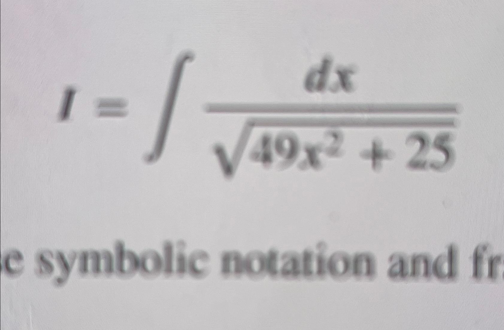 Solved I∫﻿﻿dx49x2252e Symbolic Notation And 5336