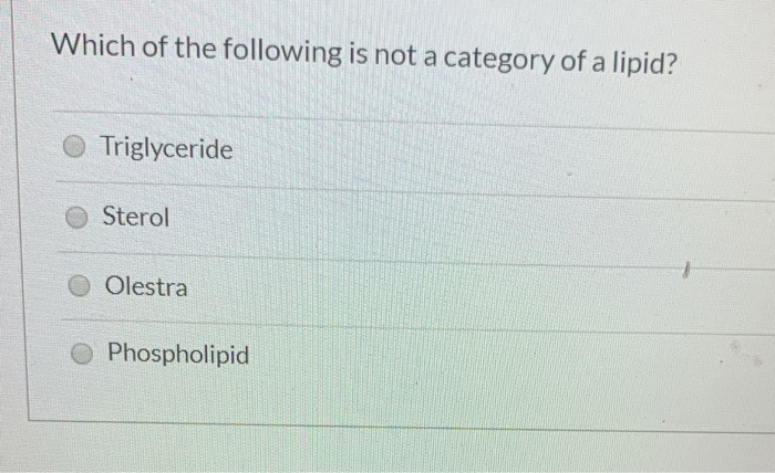 Solved Which Of The Following Is Not A Category Of A Lipid? | Chegg.com Solved Which Of The Following Is Not A Category Of A Lipid? | Chegg.com