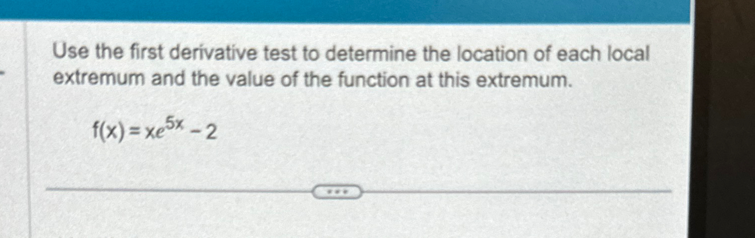 Solved Use the first derivative test to determine the | Chegg.com