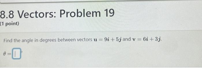 Find the angle in degrees between vectors u=9i+5j and | Chegg.com