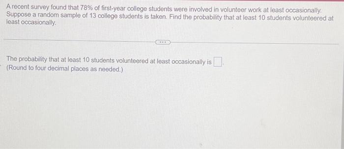 Solved A recent survey found that 78% of first-year college | Chegg.com