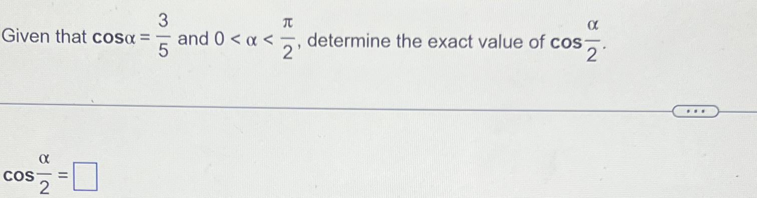 Solved Given that cosα=35 ﻿and 0