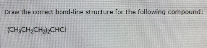 Solved Draw The Correct Bond-line Structure For The | Chegg.com