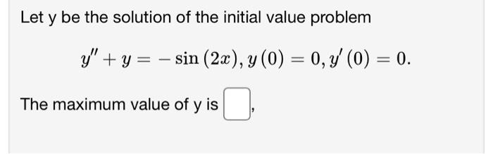 Let \( y \) be the solution of the initial value problem \[ y^{\prime \prime}+y=-\sin (2 x), y(0)=0, y^{\prime}(0)=0 . \] The